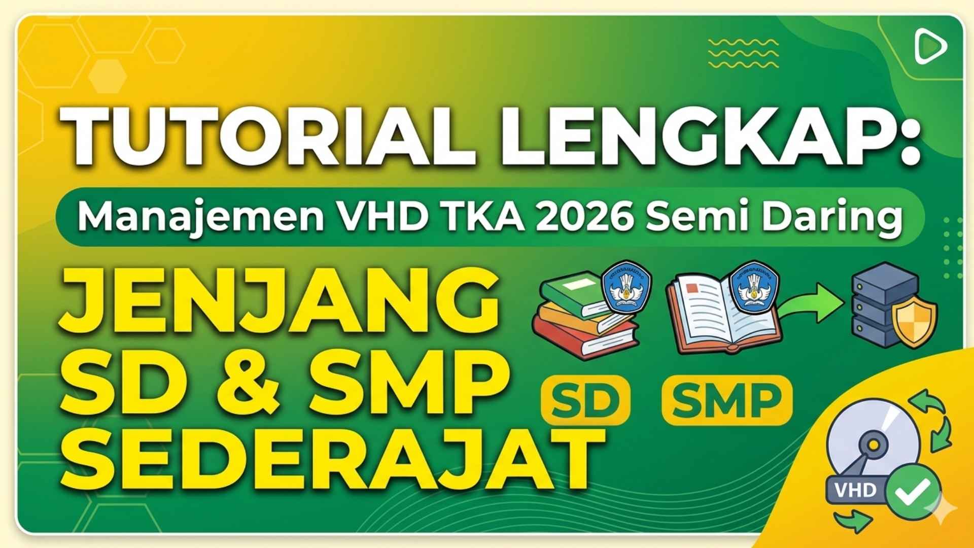 Tutorial Lengkap: Manajemen VHD TKA 2026 Semi Daring (Jenjang SD & SMP Sederajat)