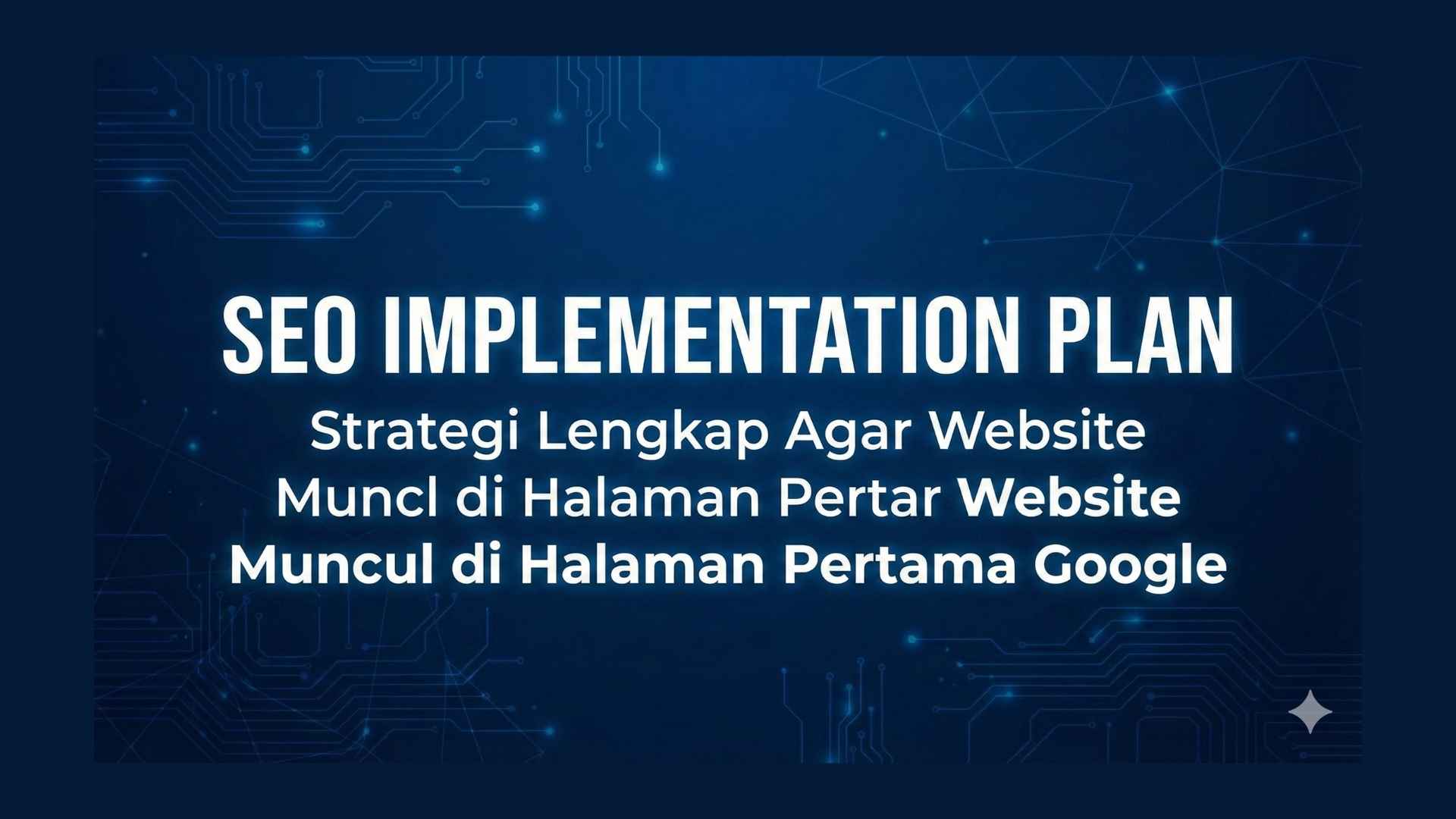 SEO Implementation Plan: Strategi Lengkap Agar Website Muncul di Halaman Pertama Google