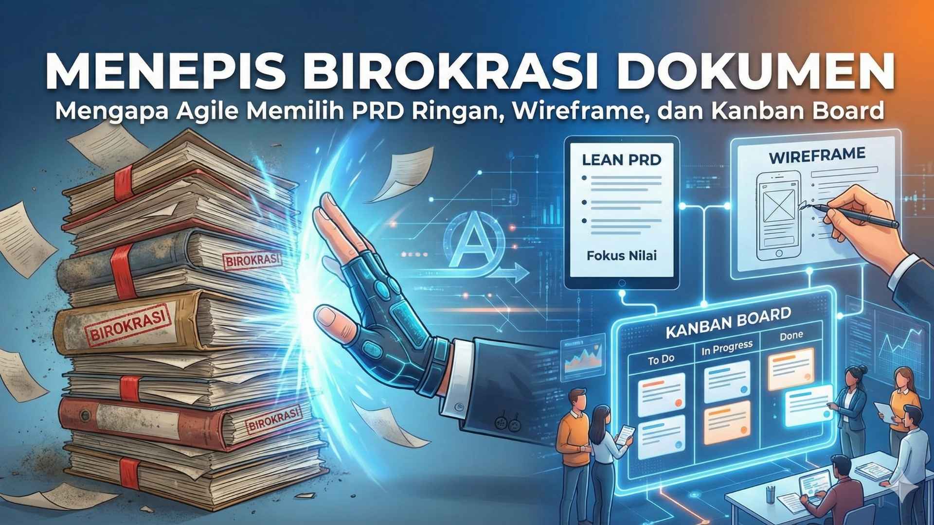 Menepis Birokrasi Dokumen: Mengapa Agile Memilih PRD Ringan, Wireframe, dan Kanban Board